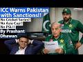 ICC Warns Pakistan with Sanctions!! No Cricket Series!! No Asia Cup!! No PSL!!!  By Prashant Dhawan
