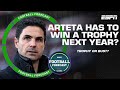 Does Mikel Arteta HAVE TO WIN a trophy with Arsenal next season? | ESPN FC