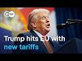 Donald Trump raises tariffs on EU cars and trucks to 25% | DW News