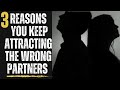 3 REASONS WHY YOU KEEP CHOOSING THE WRONG PARTNERS