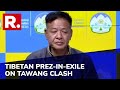 'China Is Very Insecure': Tibetan President In Exile Penpa Tsering After Tawang Clash | Exclusive