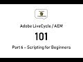 LiveCycle / AEM Designer 101 - Part 6 Scripting for Beginners