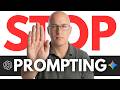 You Need to Stop “Prompting” Do THIS Instead