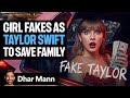 Girl FAKES As TAYLOR SWIFT To Save Family | Dhar Mann Studios