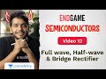 Semiconductors L12: Diode as a Rectifier | Full-wave, Half Wave \u0026 Bridge Rectifiers | Endgame