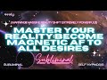 Become Magnetic AF to ALL DESIRES [WARNING EXTREME REALITY SHIFT] SUBLIMINAL