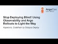 Stop Deploying Blind! Using Observability and Argo Rollouts to Light the Way - Kostis Kapelonis