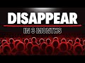 How to Disappear and Transform Yourself - In 3 Months