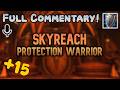 +15 Skyreach - FULL Commentary | Prot Warrior