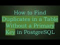 How to Find Duplicates in a Table Without a Primary Key in PostgreSQL