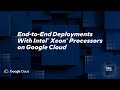 End-to-End Deployments with Intel® Xeon® Processors on Google Cloud | Intel Business