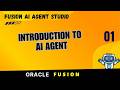 01 - Oracle Fusion AI Agent Introduction | AI Agent Studio \u0026 Features Explained