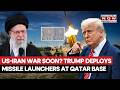 US-Iran War Soon? Trump Deploys Missile Launchers To Al-Udeid Airbase In Qatar Amid Tensions