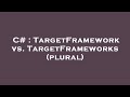 C# : TargetFramework vs. TargetFrameworks (plural)