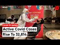 Covid-19 Update: Active Covid Cases Rise To 32,814