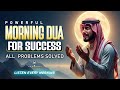 Morning DUA For SUCCESS | To Solve All Your Money, Job,Rizq \u0026 Business Problems | Habibullah TV
