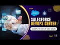 Salesforce DevOps Center - Complete Setup and Demo