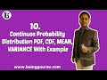 Continuous Probability Distribution | PDF, CDF, MEAN, VARIANCE | With Example |