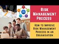 Risk Management Process and How to Improve Risk Management Process in an Organisation