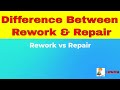 Difference Between Rework \u0026 Repair / Understand 'Rework' vs 'Repair'.