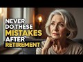 7 Retirement Mistakes Many Seniors Make After 60