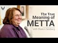 The True Meaning of METTA | Sharon Salzberg Speaks on Connection, Compassion, \u0026 The Heart