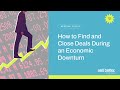 How to Find and Close Deals During an Economic Downturn