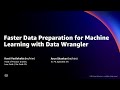 Faster Data Preparation for Machine Learning with Data Wrangler - AWS Online Tech Talks