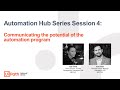Automation Hub Series Session 4: Communicating the potential of the automation program
