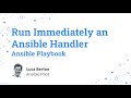 Run Immediately an Ansible Handler - Ansible Playbook