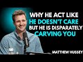 He Pretends He Doesn’t Care, But He’s Secretly Obsessed With You | Matthew Hussey