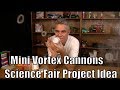Mini Vortex Cannons - Science Fair Project Idea