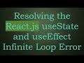 Resolving the React.js useState and useEffect Infinite Loop Error