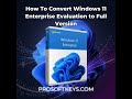 How to Convert Windows 11 Enterprise Evaluation to Full Version Guide