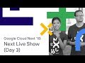 Next Live Show - Google Cloud Next '18 (Day 3)