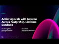 AWS re:Invent 2024 - Achieving scale with Amazon Aurora PostgreSQL Limitless Database (DAT420)