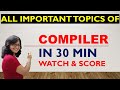 All Important and Scoring Topic of Compiler in 30 min - Watch and Score