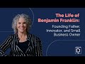 The Life of Benjamin Franklin: Founding Father, Innovator, and Small Business Owner