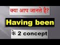 Use of Having been in English grammar | 2 concepts of having been in English grammar