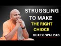 Struggling To Make The Right Choice? Here's What To Do! | Gaur Gopal Das”