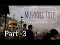 Musoori trip Part -3 | Travelling Queen 