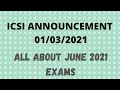 ICSI ANNOUNCEMENT - JUNE 2021 EXAMS - Dates of Exam Forms, Registration De-Novo, Paperwise Exemption