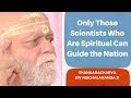 अध्यात्म से जुड़ा वैज्ञानिक ही समाज को सही दिशा दे पाएँगे