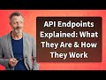 API Endpoints Explained: What They Are \u0026 How They Work