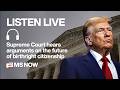 LIVE: SCOTUS hears oral arguments on Trump’s bid to end birthright citizenship