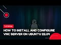How to install and configure VNC Server on Ubuntu 22.04 | VPS Tutorial