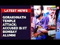 Gorakhpur News | Gorakhnath Temple Attack: UP ATS Heads The Probe | UP News | CNN News18