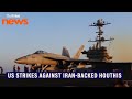 US conducts military strikes against Iran-backed Houthis in Yemen