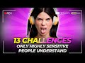 13 Challenges Only Highly Sensitive People Understand