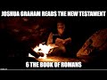 Joshua Graham Reads, The New Testament; part 6: The Book of Romans
